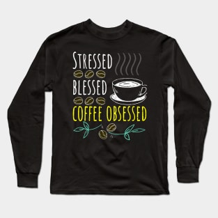 Stressed Blessed Coffee Obsessed Black Coffee Long Sleeve T-Shirt